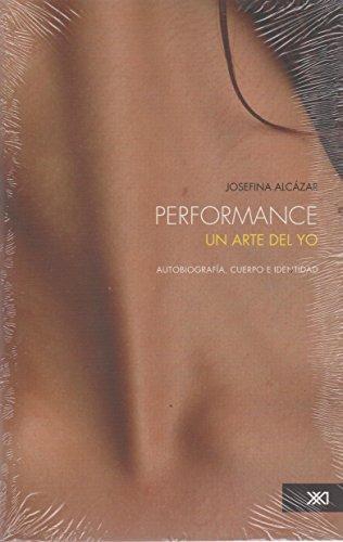Performance. Un Arte Del Yo. Autobiografia, Cuerpo E Identidad