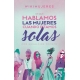De Qué Hablamos Las Mujeres Cuando Estamos Solas