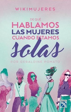 De Qué Hablamos Las Mujeres Cuando Estamos Solas