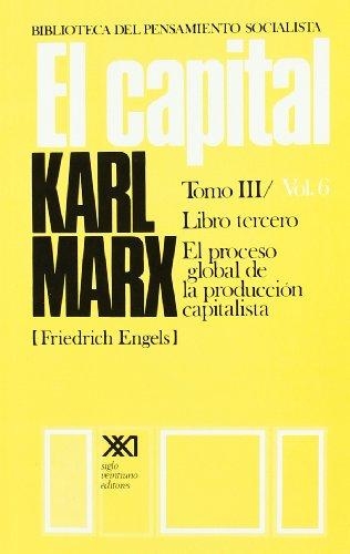 Capital Tomo Iii - Vol.6 Libro Tercero El Proceso Global De La Produccion Capitalista, El