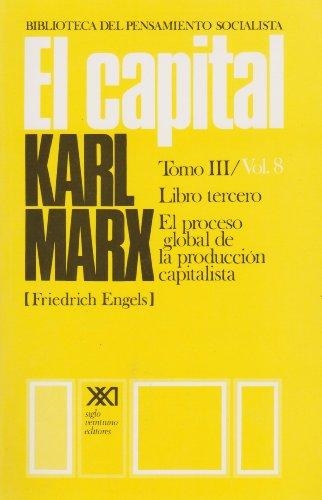 Capital Tomo Iii - Vol.8 Libro Tercero El Proceso Global De La Produccion Capitalista, El