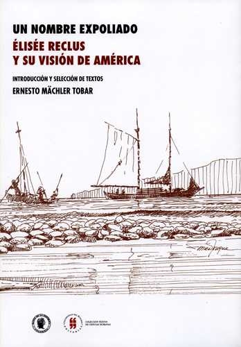 Un Nombre Expoliado Elisee Reclus Y Su Vision De America