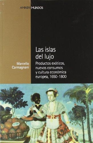Islas del lujo, Las. Productos exóticos, nuevos consumos y cultura económica europea, 1650-1800