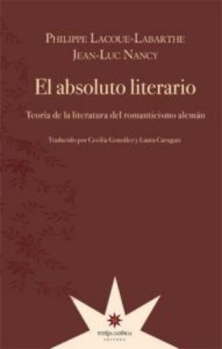 Absoluto literario, El. Teoría de la literatura del romanticismo alemán