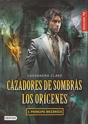 Cazadores De Sombras: Origenes 2. Principe Mecanic