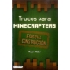 Trucos Para Minecrafters - Especial Construccion