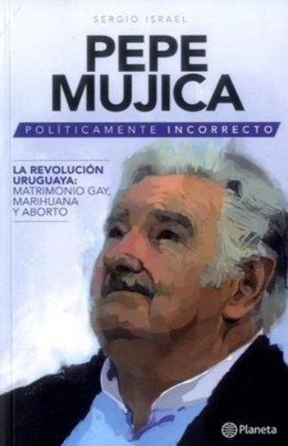 Pepe Mujica Politicamente Incorrecto