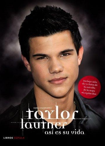 Taylor Lautner: Asi Es Su Vida