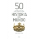 50 Cosas Que Hay Que Saber Sobre Historia Del Mundo
