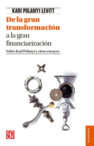 De la gran transformación a la gran financiarización. Sobre Karl polanyi y otros ensayos