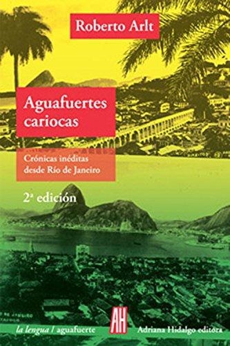 Aguafuertes Cariocas Cronicas Ineditas Desde Rio De Janeiro