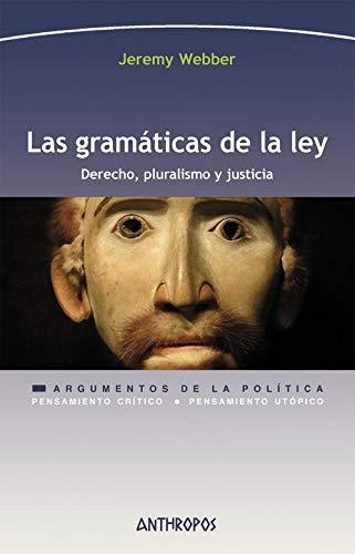 Gramaticas De La Ley Derecho Pluralismo Y Justicia, Las