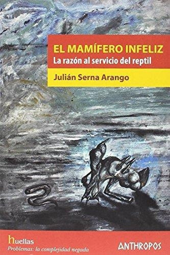 Mamifero Infeliz La Razon Al Servicio Del Reptil, El