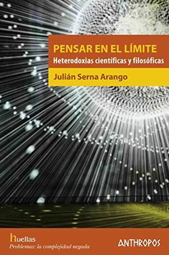 Pensar En El Limite Heterodoxias Cientificas Y Filosoficas