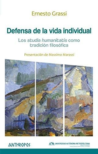 Defensa De La Vida Individual. Los Studia Humanitatis Como Tradicion Filosofica