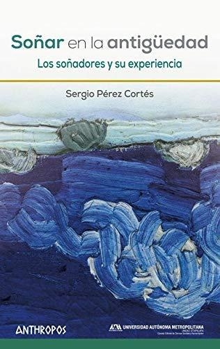 Soñar En La Antiguedad Los Soñadores Y Su Experiencia