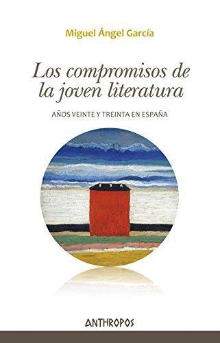 Compromisos De La Joven Literatura. Años Veinte Y Treinta En España, Los