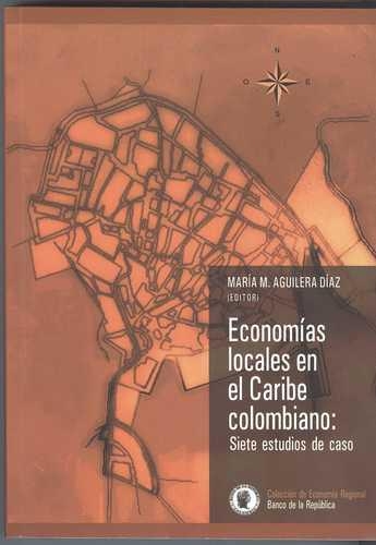 Economias Locales En El Caribe Colombiano: Siete Estudios De Caso