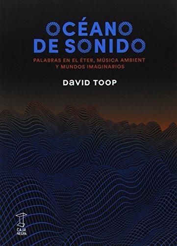 Oceano De Sonido Palabras En El Eter Musica Ambient Y Mundos Imaginarios