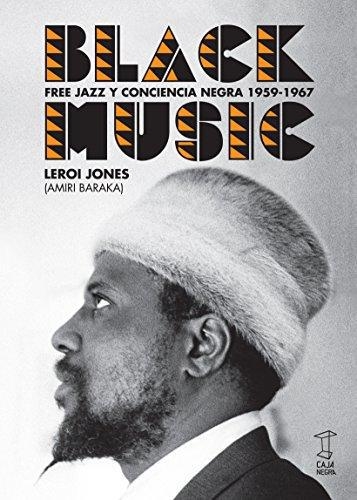 Black Music Free Jazz Y Conciencia Negra 1959-1967