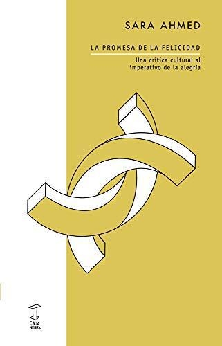 Promesa De La Felicidad Una Critica Cultural Al Imperativo De La Alegria, La