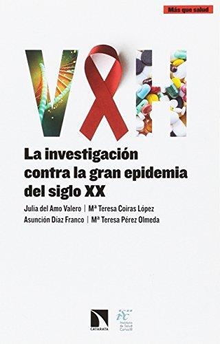 Vih La Investigacion Contra La Gran Epidemia Del Siglo Xx