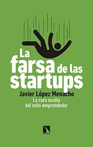 Farsa De Las Startups La Cara Oculta Del Mito Emprendedor, La