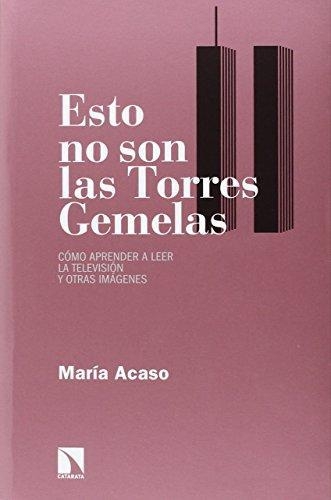 Esto No Son Las Torres Gemelas Como Aprender A Leer La Television Y Otras Imagenes