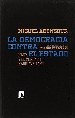 Democracia Contra El Estado Marx Y El Momento Maquiavelano, La