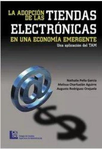 Adopcion De Las Tiendas Electronicas En Una Economia Emergente, La