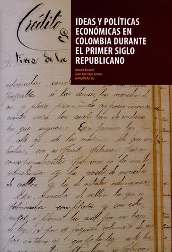 Ideas Y Politicas Economicas En Colombia Durante El Primer Siglo Republicano