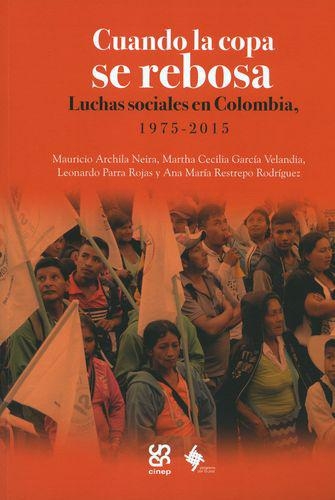 Cuando La Copa Se Rebosa Luchas Sociales En Colombia 1975-2015