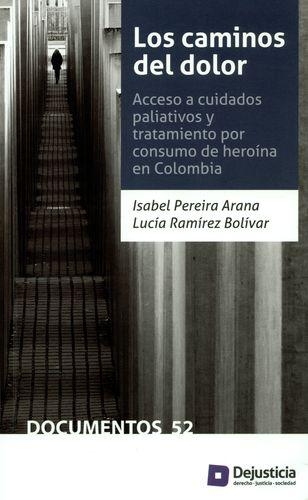 Caminos Del Dolor. Acceso A Cuidados Paliativos Y Tratamiento Por Consumo De Heroina En Colombia, Los