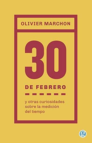 30 De Febrero Y Otras Curiosidades Sobre La Medicion Del Tiempo