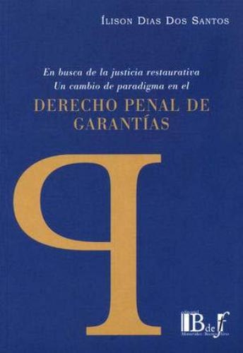 En Busca De La Justicia Restaurativa Un Cambio De Paradigma En El Derecho Penal De Garantias