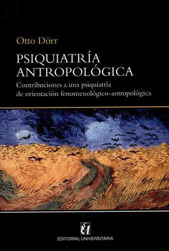 Psiquiatria Antropologica Contribuciones A Una Psiquiatria De Orientacion Fenomenologico Antropologica