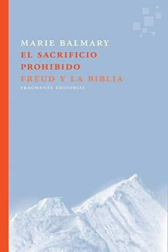 Sacrificio Prohibido. Freud Y La Biblia, El