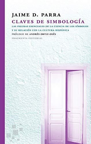 Claves De Simbologia Las Figuras Esenciales De La Ciencia De Los Simbolos Y Su Relacion Con La Cultura Hispani