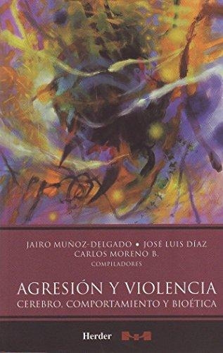 Agresion Y Violencia. Cerebro Comportamiento Y Bioetica