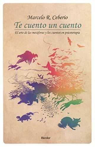 Te Cuento Un Cuento. El Arte De Las Metaforas Y Los Cuentos En Psicoterapia