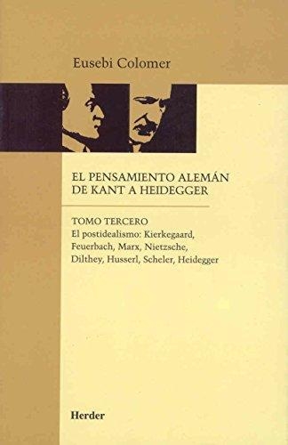 Pensamiento Aleman (Tomo Iii) De Kant A Heidegger. El Postidealismo
