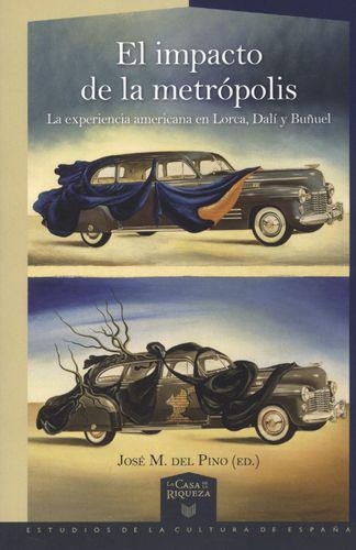 Impacto De La Metropolis. La Experiencia Americana De Lorca, Dali Y Buñuel, El
