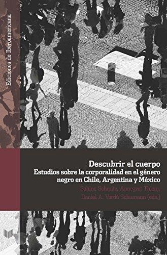 Descubrir El Cuerpo Estudios Sobre La Corporalidad En El Genero Negro En Chile, Argentina Y Mexico