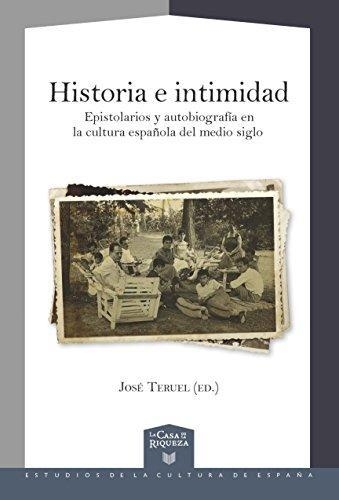 Historia E Intimidad. Epistolarios Y Autobiografia En La Cultura Española Del Medio Siglo