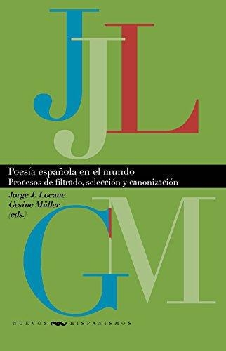 Poesia Española En El Mundo Procesos De Filtrado Seleccion Y Canonizacion