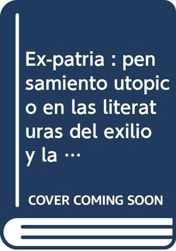 Ex Patria Pensamiento Utopico En Las Literaturas Del Exilio Y La Disapora