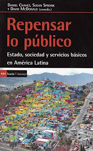 Repensar Lo Publico. Estado, Sociedad Y Servicios Basicos En America Latina