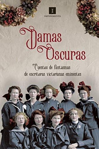 Damas Oscuras Cuentos De Fantasmas De Escritoras Victorianas Eminentes