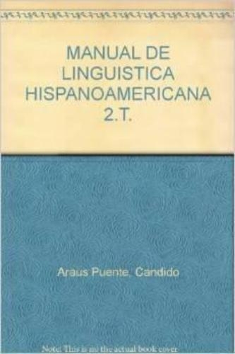 Manual De Linguistica Hispanoamericana. Tomos I Y Ii