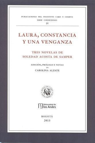 Laura Constancia Y Una Venganza. Tres Novelas De Soledad Acosta De Samper